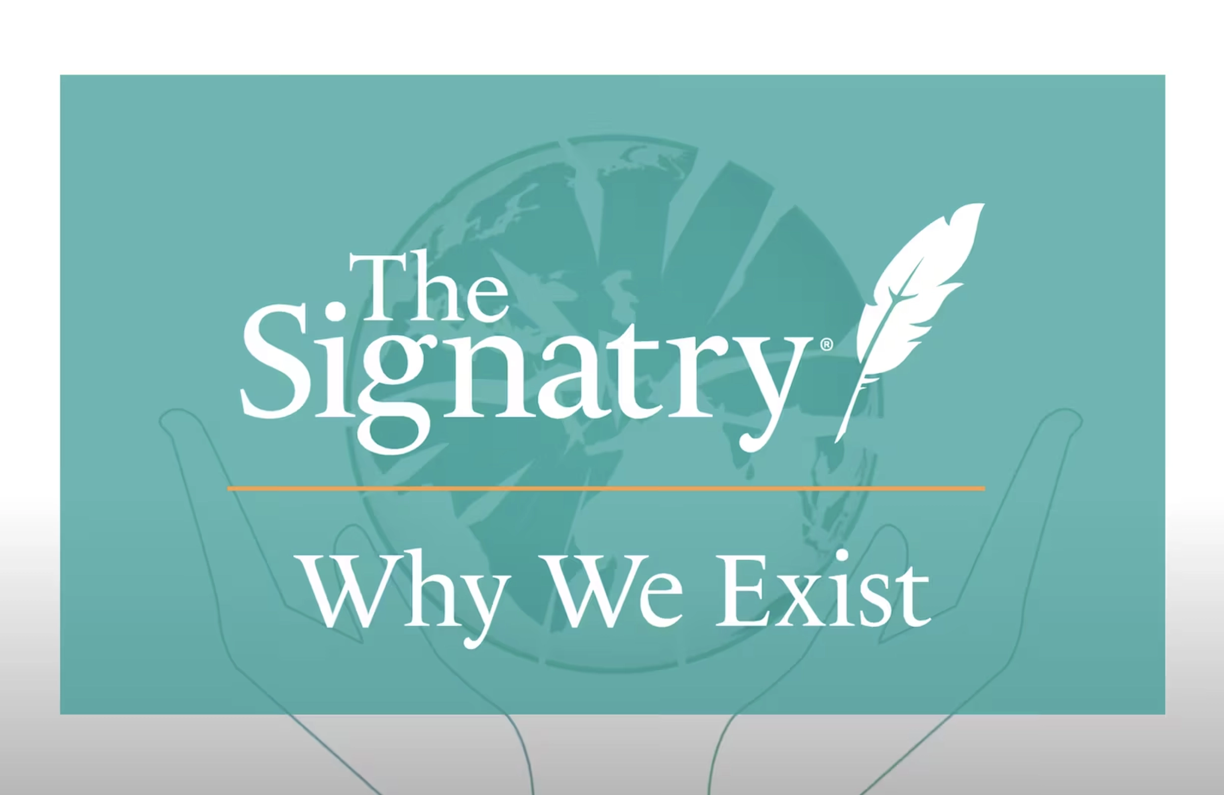 The words "Why We Exist" and the logo of The Signatry overlayed on a globe held between two hands